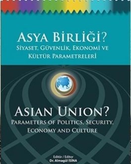 Asya Birligi? Siyaset, Güvenlik,Ekonomi ve Kültür Parametreleri / Asia