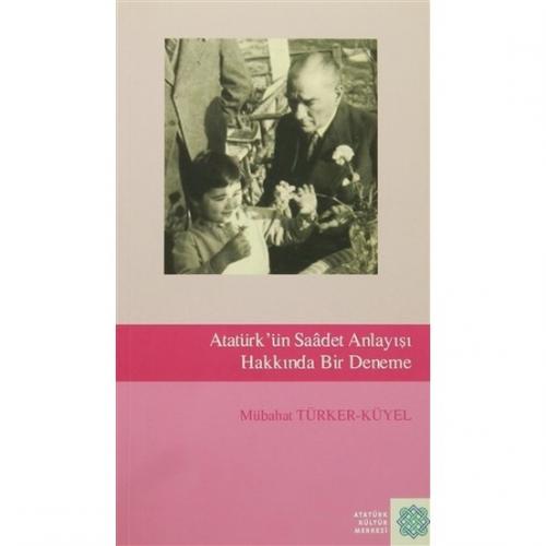 Atatürk Ün Saadet Anlayışı Hakkında Bir Deneme