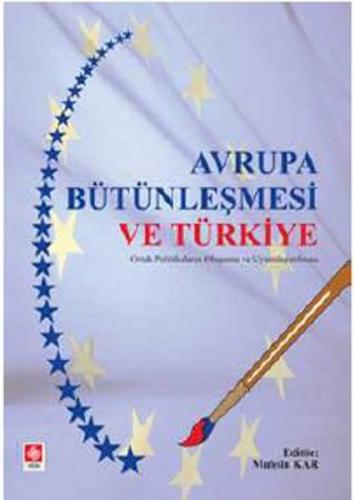 Avrupa Bütünleşmesi ve Türkiye Ortak Politikaların Oluşumu ve Uyumlaşt