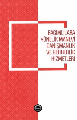 Bağımlılara Yönelik Manevi Danışmanlık ve Rehberlik Hizmetleri