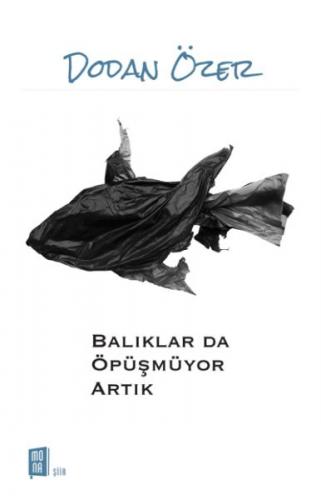Baliklar Da Öpüsmüyor Artik