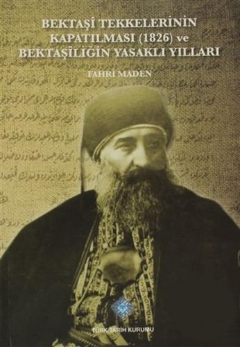 Bektaşi Tekkelerinin Kapatılması (1826) ve Bektaşiliğin Yasaklı Yılları