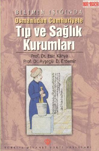 Bilimin Işığında Osmanlıdan Cumhuriyete Tıp ve Sağlık Kurumları