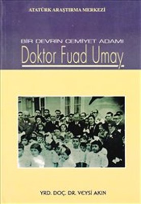 Bir Devrin Cemiyet Adami Doktor Fuad Umay