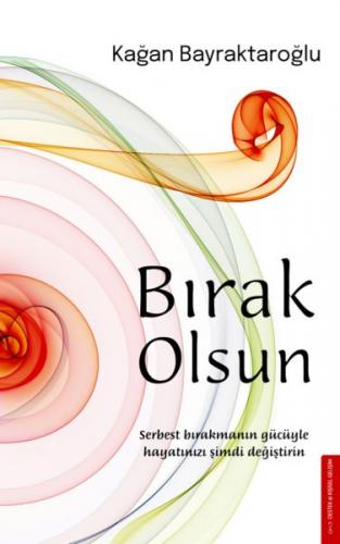 Bırak Olsun Serbest Bırakmanın Gücüyle Hayatınızı Şimdi Değiştirin