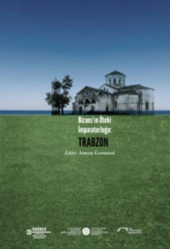 Bizans'in Öteki Imparatorlugu: Trabzon Bizans'in Öteki Imparatorlugu: Trabzon