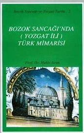 Bozok Sancağı'nda (Yozgat İli) Türk Mimarisi