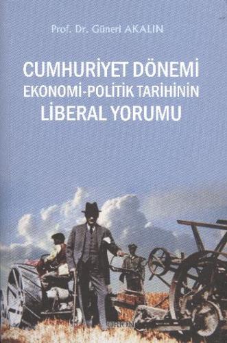 Cumhuriyet Dönemi Ekonomi Politik Tarihin Liberal Yorumu