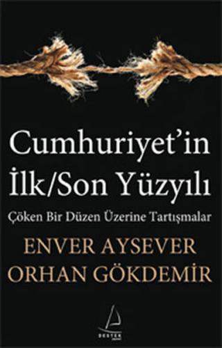 Cumhuriyet'in İlk/Son Yüzyılı Çöken Bir Düzen Üzerine Tartışmalar
