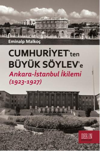 Cumhuriyet'ten Büyük Söylev'e Ankara-Istanbul Ikilemi (1923-1927)
