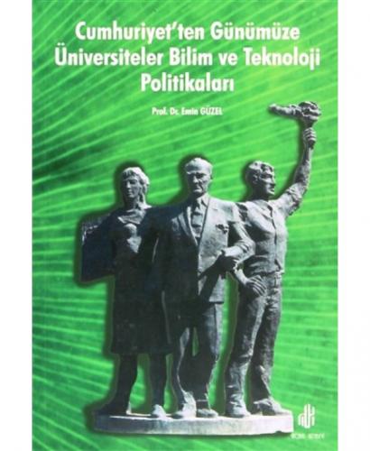 Cumhuriyet'ten Günümüze Üniversiteler Bilim ve Teknoloji Politikalari