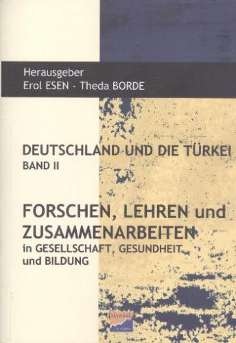 Deutschlanf Und Die Türkei Band II  Forschen, Lehren und Zusammenarbeiten in Gesellschaft, Gesun