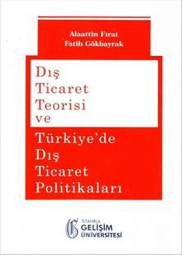 Dis Ticaret Teorisi ve Türkiye'de Dis Ticaret Politikalari