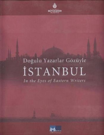Dogulu Yazarlar Gözüyle Istanbul In The Eves of Eastern Writers