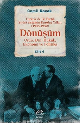 Dönüşüm Türkiye'de İki Partili Siyasi Sistemin Kuruluş Yılları (1945-1950) Cilt 4 (Ordu,Din,Huk