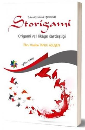 Erken Çocukluk Eğitiminde Storigami Origami ve Hikaye Kardeşliği Erken Çocukluk Eğitiminde Storigami Origami ve Hikaye Kardeşliği