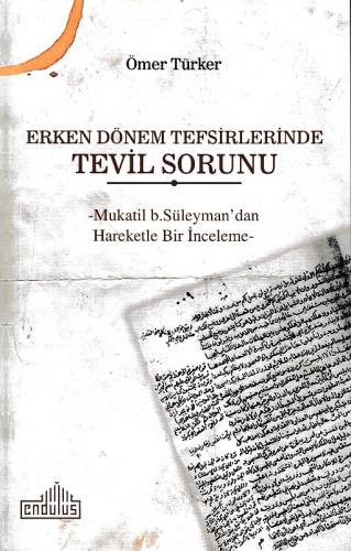 Erken Dönem Tefsirlerinde Tevil Sorunu -  Mukatil b. Süleyman'dan Hareketle Bir İnceleme