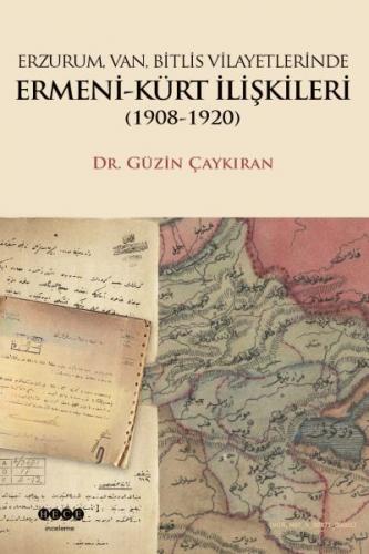 Erzurum, Van, Bitlis, Vilayetlerinde Ermeni-Kürt Iliskileri 1908-1920
