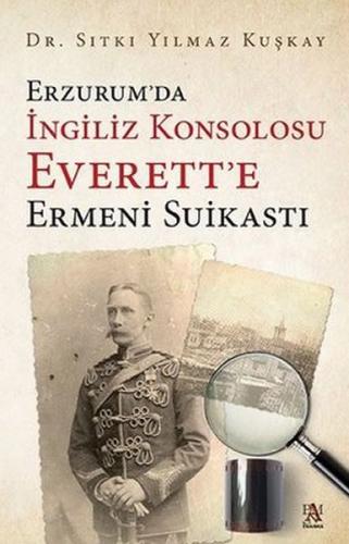 Erzurum'da İngiliz Konsolosu Everett'e Ermeni Suikastı