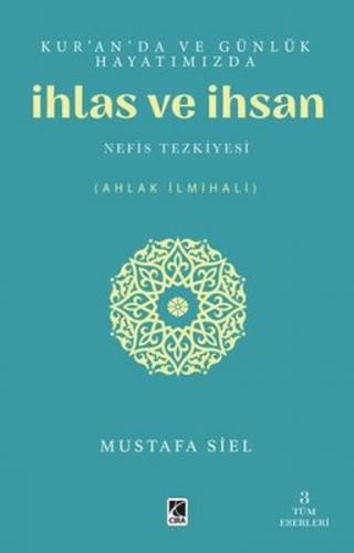 Kur'an'da ve Günlük Hayatımızda İhlas ve İhsan