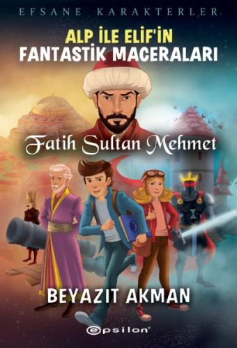 Fatih Sultan Mehmet Efsane Karakterler Alp İle Elifin Fantastik Macera