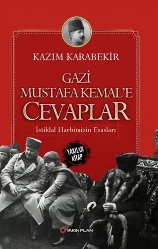 Gazi Mustafa Kemal'e Cevaplar - İstiklal Harbimizin Esasları