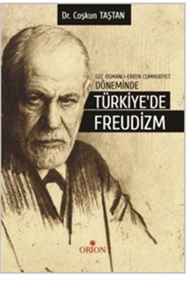 Geç Osmanlı Erken Cumhuriyet Döneminde Türkiye'de Freudizm