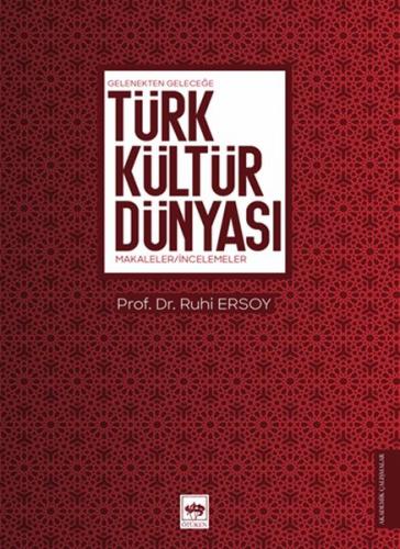 Gelenekten Geleceğe Türk Kültür Dünyası Makaleler İncelemeler