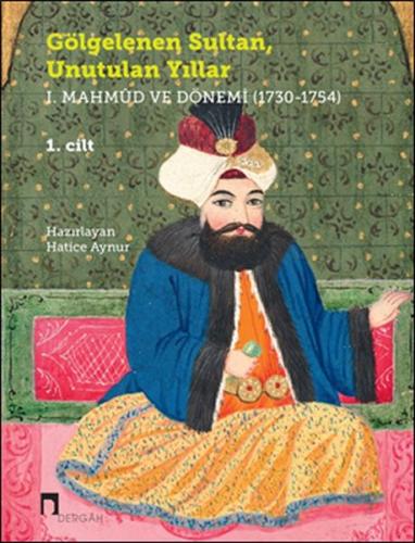 Gölgelenen Sultan, Unutulan Yıllar I. Mahmud ve Dönemi 1730 1754 2 Cil