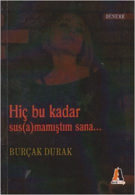 Hiç Bu Kadar Sus a mamıştım Sana...