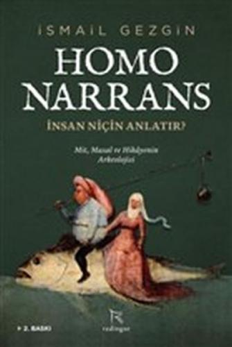 Homo Narrans İnsan Niçin Anlatır Mit, Masal ve Hikayenin Arkeolojisi