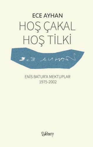 Hos Çakal Hos Tilki : Enis Batur'a Mektuplar 1975-2002