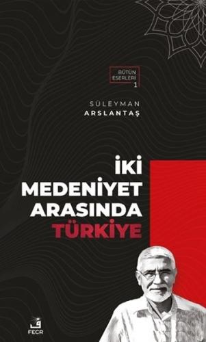 İki Medeniyet Arasında Türkiye İki Medeniyet Arasında Türkiye