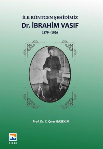 İlk Röntgen Şehidimiz Dr. İbrahim Vasıf 1879 1926