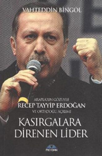 Kasirgalara Direnen Lider Araplarin Gözüyle Recep Tayyip Erdogan ve Or