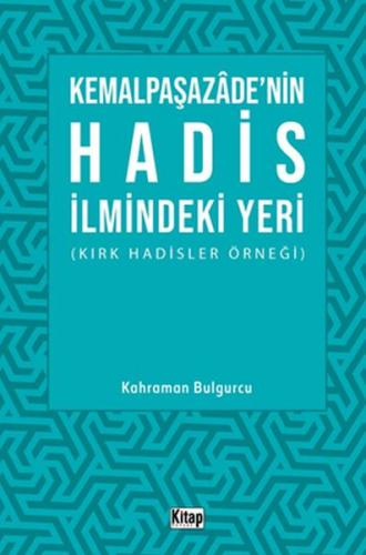 Kemalpaşazade'nin Hadis İlmindeki Yeri (Kırk Hadisler Örneği) Kemalpaşazade'nin Hadis İlmindeki Yeri (Kırk Hadisler Örneği)