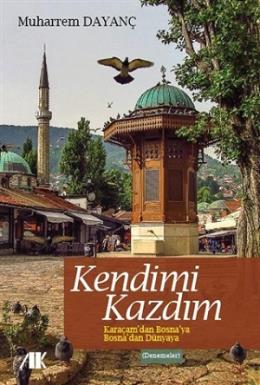 Kendimi Kazdim Karaçam'dan Bosna'ya Bosna'dan Dünyaya