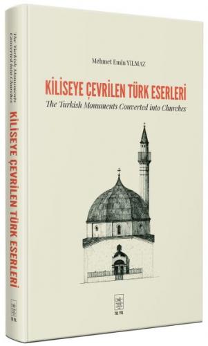 Kiliseye Çevrilen Türk Eserleri The Turkish Monuments Converted into C