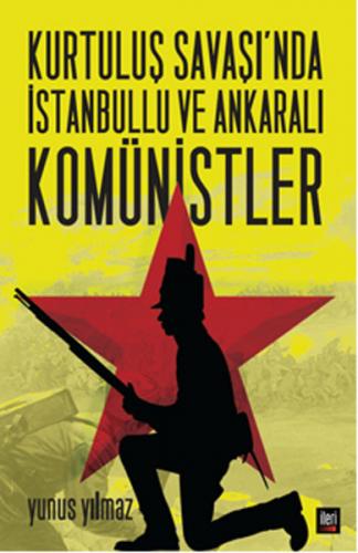 Kurtulus Savasi'nda Istanbullu ve Ankarali Komünistler