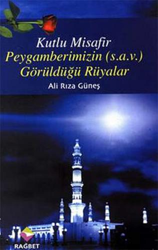 Kutlu Misafir / Peygamberimi'zin (s.a.v) Görüldüğü Rüyalar