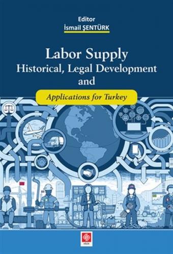 Labor Supply Historical, Legal Development and Applications for Turkey