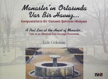 Manastir'in Ortasinda Var Bir Havuz... Kartpostallarla Bir Osmanli Seh