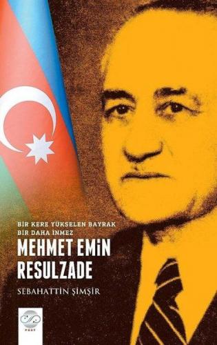 Mehmet Emin Resulzade Bir Kere Yükselen Bayrak Bir Daha İnmez