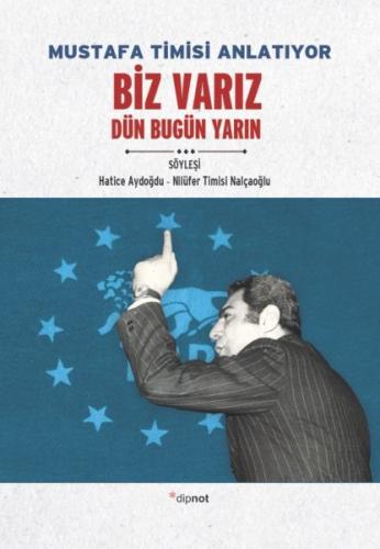 Mustafa Timsi Anlatıyor Biz Varız Dün Bugün Yarın