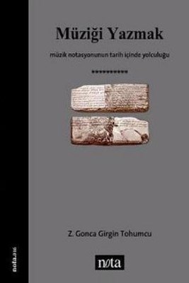 Müzigi YazmakMüzik Notasyonunun Tarih Içinde Yolculugu