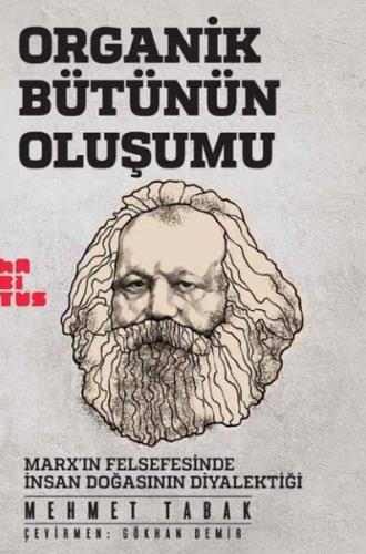 Organik Bütünün Oluşumu Marxın Felsefesinde İnsan Doğasının Diyalektiğ