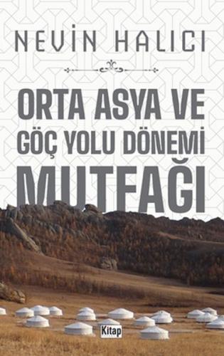 Orta Asya ve Göç Yolu Dönemi Mutfağı Orta Asya ve Göç Yolu Dönemi Mutfağı