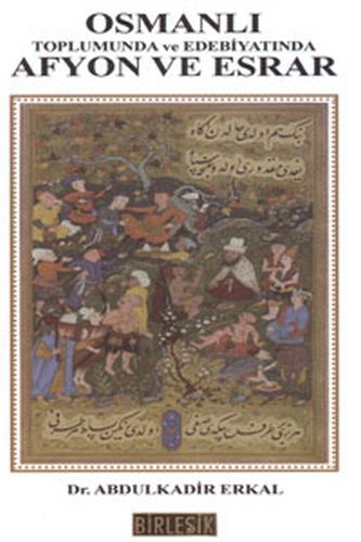 Osmanli Toplumunda ve Edebiyatinda Afyon ve Esrar