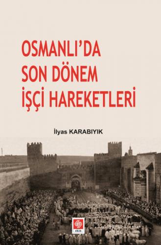 Osmanli'da Son Dönem Isçi Hareketleri