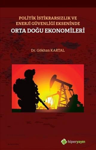 Politik İstikrarsızlık ve Enerji Güvenliği Ekseninde Orta Doğu Ekonomi